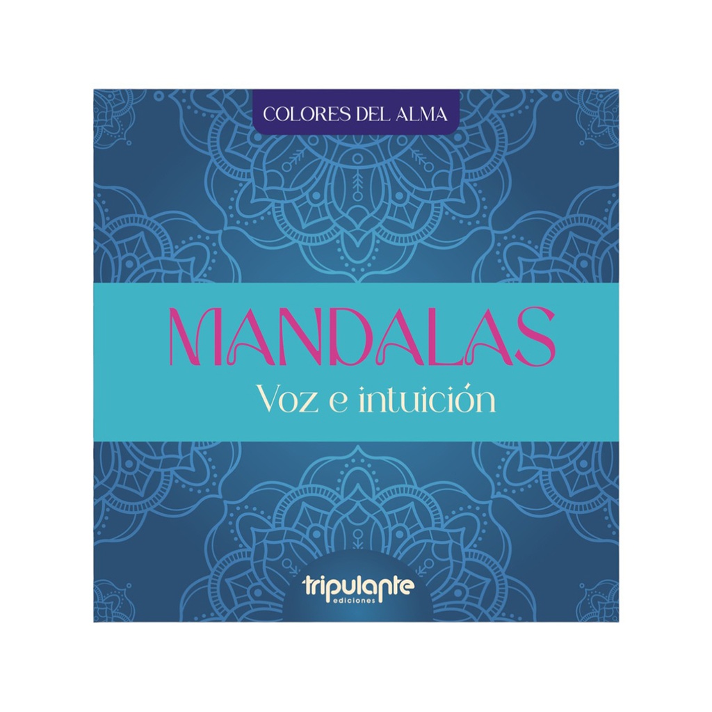 LIBRO MANDALAS COLORES DEL ALMA VOZ E INTUICION (ED.TRIPULANTE)